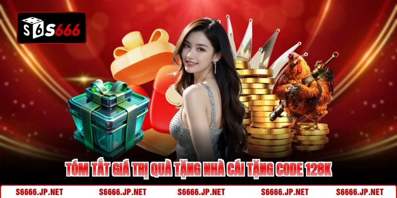 Tóm tắt giá trị quà tặng nhà cái tặng code 128k